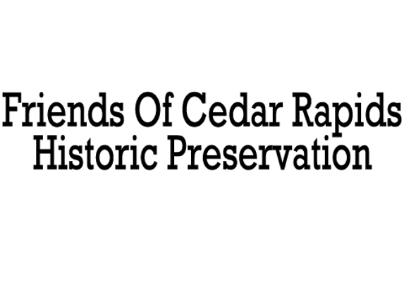 Friends Of Cedar Rapids Historic Preservation - Cedar Rapids, IA