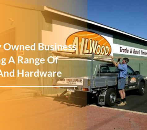Allwood Timber Supplies - Welshpool, WA. A Family Owned Business Supplying A Range Of Timber And Hardware