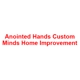 Anointed Hands Custom Minds Home Improvement