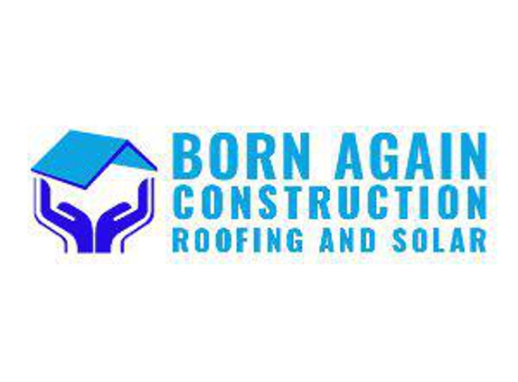 Born Again Construction Roofing And Solar - Kemah, TX