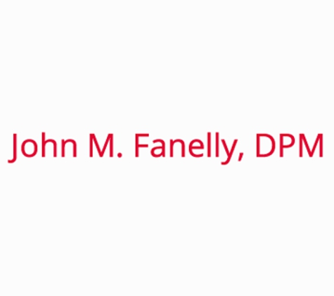 John M. Fanelly, DPM - Philadelphia, PA
