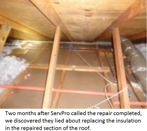 Servpro Of Carrollton - Villa Rica, GA. Two months after ServPro called our repair done, we went into the attic and discovered they'd lied about replacing insulation.