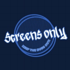 Screens Only