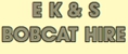 E.K.& S. Bobcat Hire - Excavation & Earthmoving Contractors