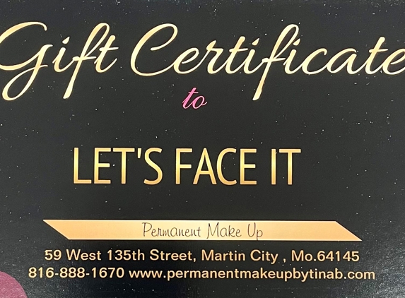 Let's Face It,  Permanent Makeup By Tina B - Martin City, MO. Gift Certificates available
