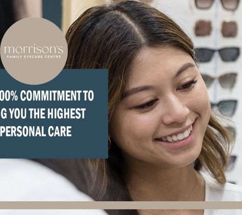 Morrison's Family Eye Care Centre. we are 100% commitment to providing you the highest level of personal care.