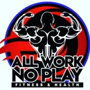 All Work No Play Fitness and Health LLC - Personal Fitness Trainers