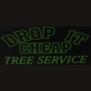 Drop It Cheap Tree Service - Tree Service