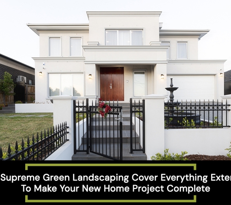 Supreme Green Landscaping - Wantirna, VIC. Only Supreme Green Landscaping Cover Everything Externally To Make Your New Home Project Complete
