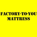 Factory To You Mattress and Bedrooms - Mattresses