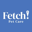 Fetch! Pet Care - Pet Sitting & Exercising Services