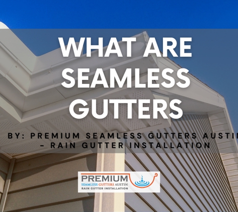 Premium Seamless Gutters Austin - Rain Gutter Installation