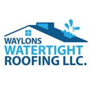 Waylon's Watertight Roofing - Roofing Contractors