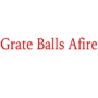 Grate Balls Afire