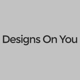Designs On You