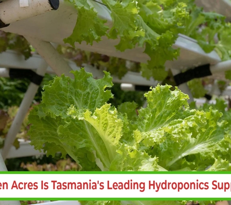 Green Acres Hydroponics - Mornington, TAS. Green Acres Is Tasmania's Leading Hydroponics Supplier