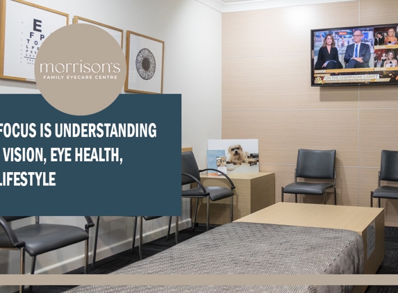 Morrison's Family Eye Care Centre. Our focus is understanding your vision, eye health, and lifestyle.