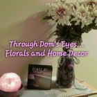Through Dom's Eyes, Florals and more...