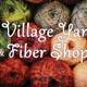 The Village Yarn & Fiber Shop