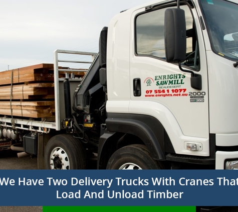 Enrights Sawmill - Beaudesert, QLD. We Have Two Delivery Trucks With Cranes That Load And Unload Timber