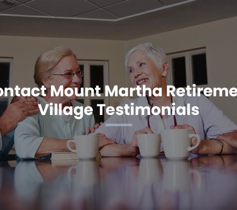 Mt Martha Retirement Village - Mount Martha, VIC. Contact Mount Martha Retirement Village Testimonials