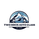 Two Bros Auto Glass - Auto Repair & Service